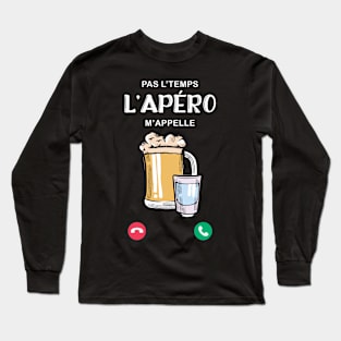 Pas L'Temps l'Apéro m'appelle idee cadeau Homme Long Sleeve T-Shirt